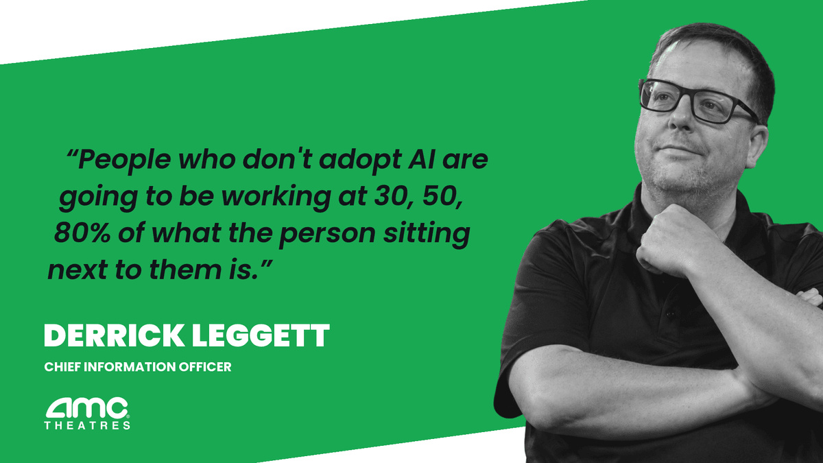 Derrick Leggett, CIO of AMC Theatres: People who don't adopt AI are going to be working at 30, 50, 80 percent of what the person sitting next to them is.