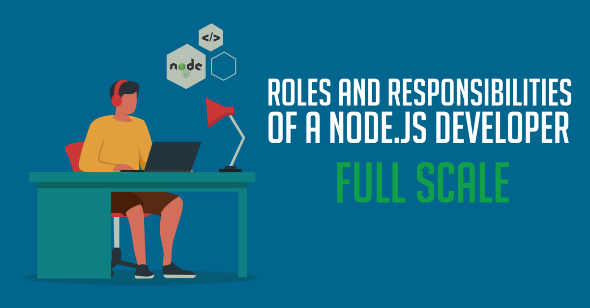 What are the roles and responsibilities of a Node.js developer?