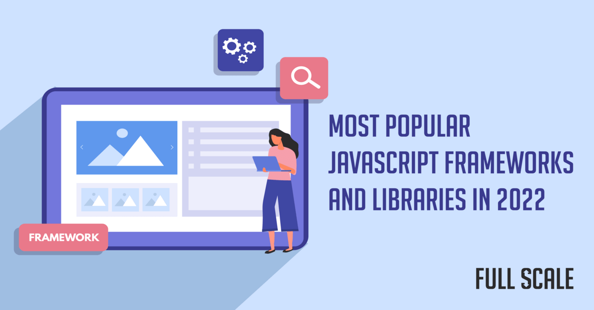 Top JavaScript Frameworks and Libraries in 2022