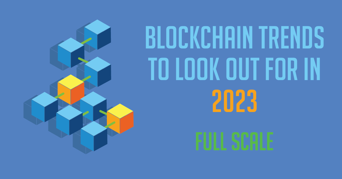 Blockchain Trends to Watch Out For in 2023