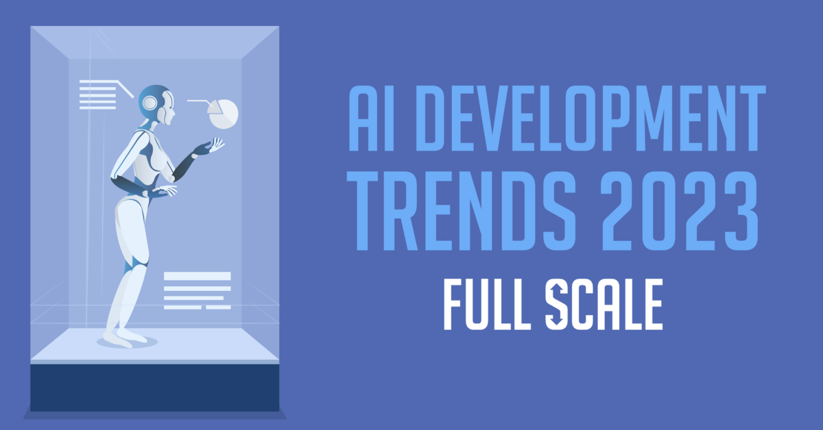 AI Development Trends to Watch Out For in 2023