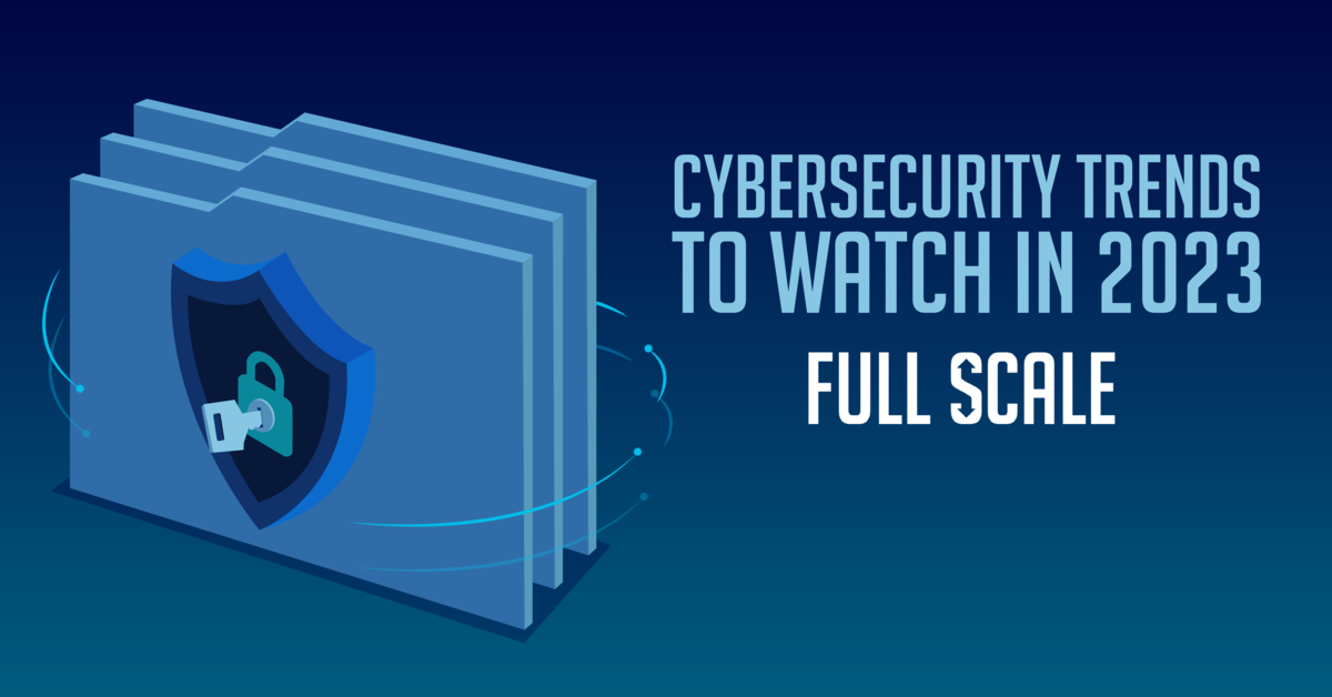 Cybersecurity Trends to Take Note Of in 2023